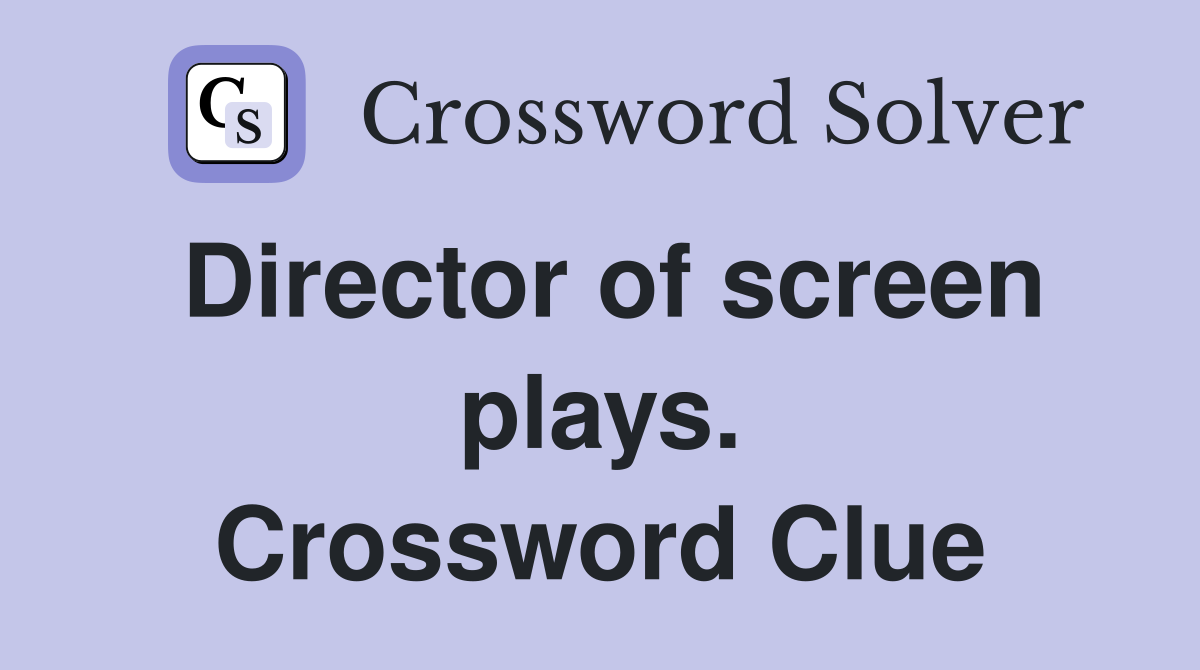 Director of screen plays. Crossword Clue