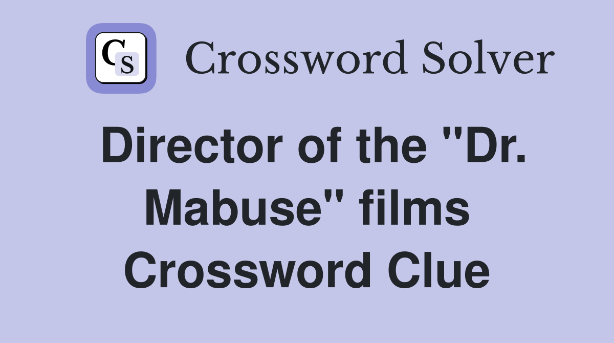 Director of the "Dr. Mabuse" films Crossword Clue