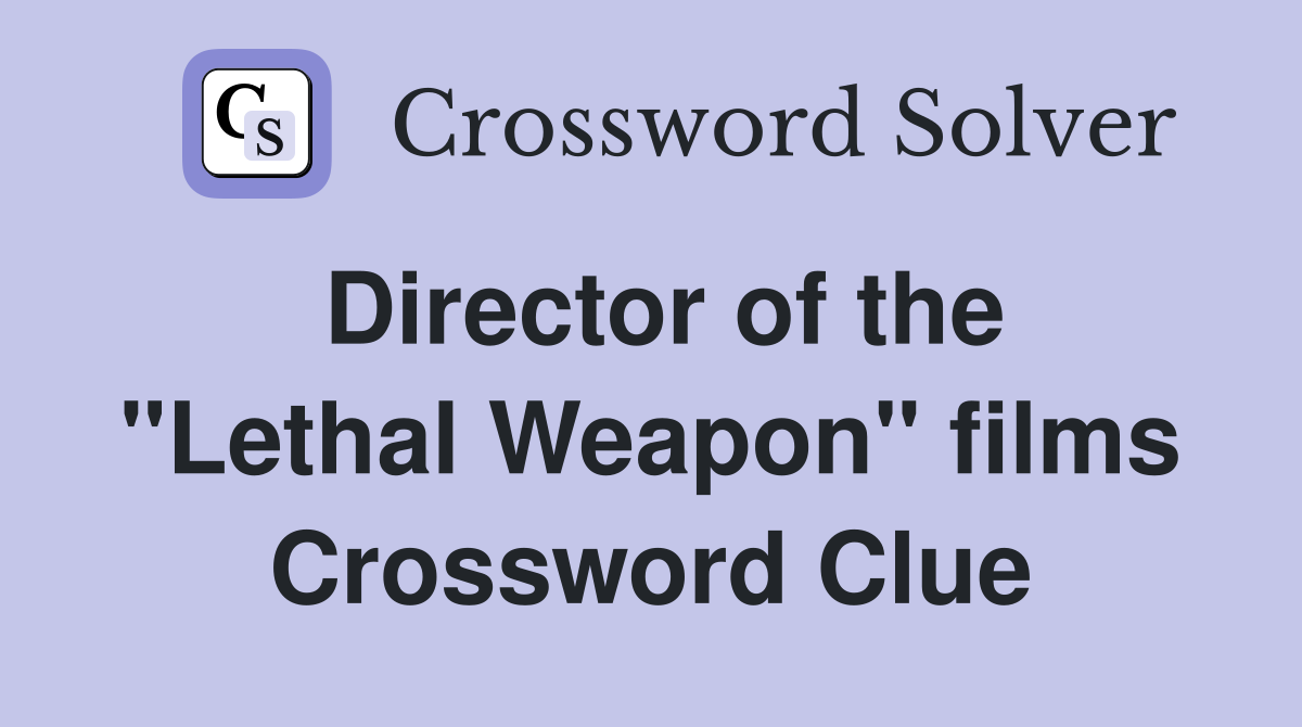 Director of the "Lethal Weapon" films Crossword Clue