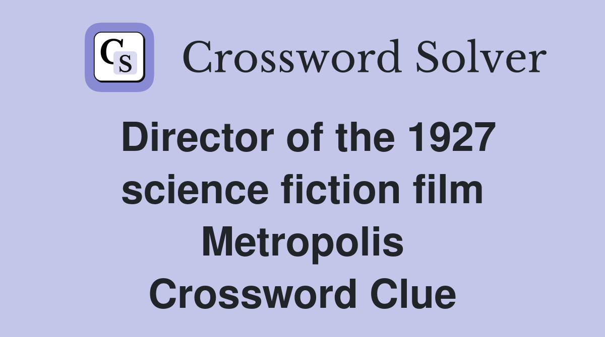 Director of the 1927 science fiction film Metropolis Crossword Clue
