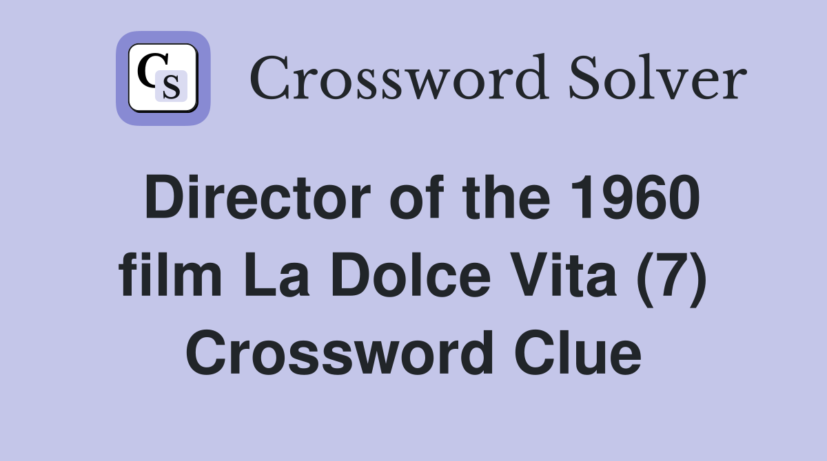 Director of the 1960 film La Dolce Vita (7) Crossword Clue