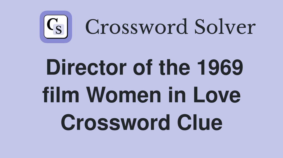 Director of the 1969 film Women in Love Crossword Clue