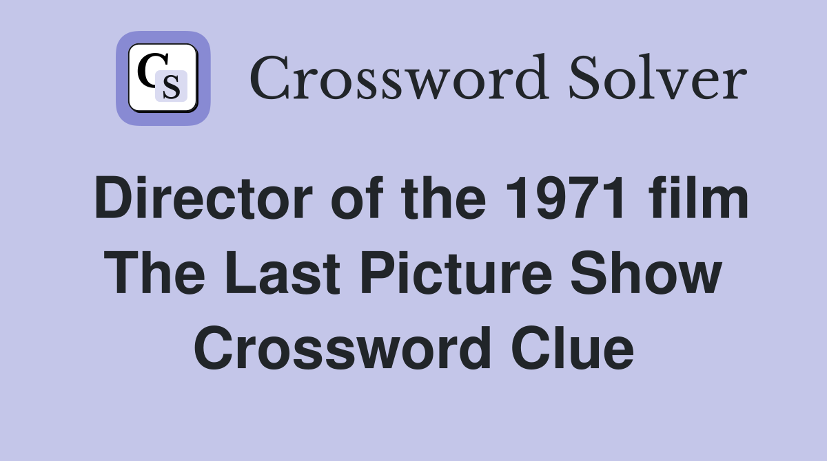 Director of the 1971 film The Last Picture Show Crossword Clue