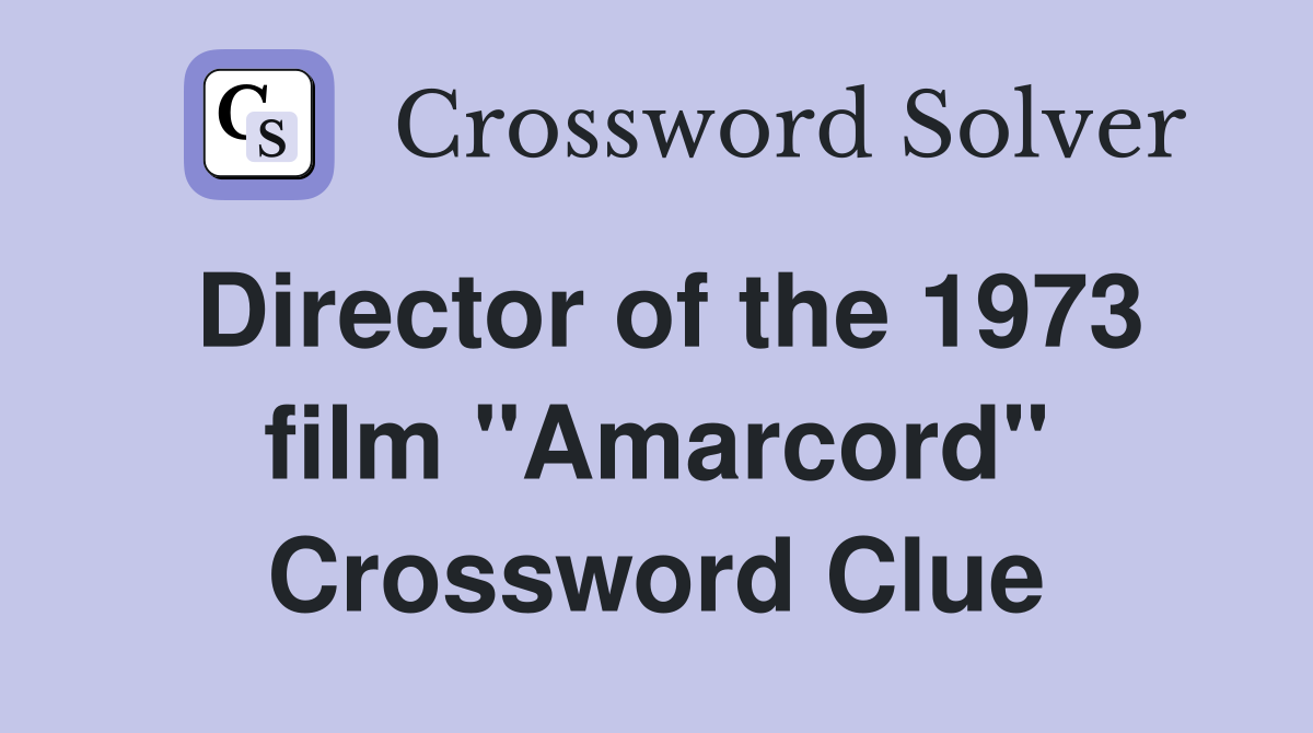 Director of the 1973 film "Amarcord" Crossword Clue