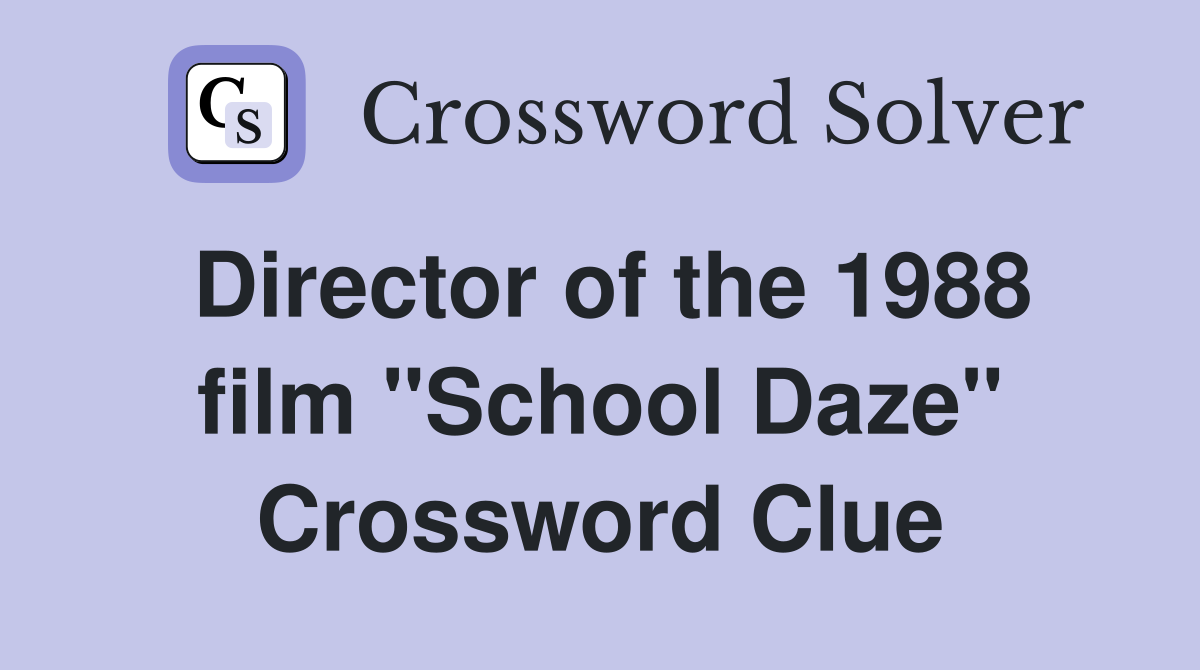 Director of the 1988 film "School Daze" Crossword Clue