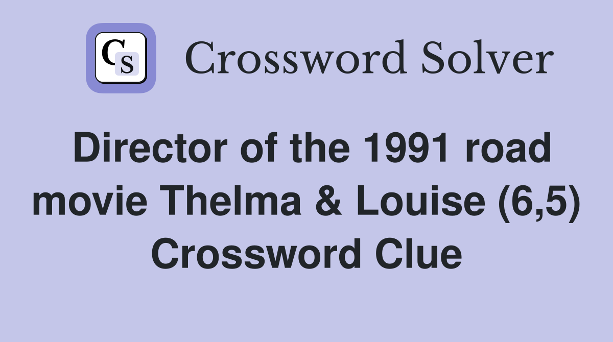 Director of the 1991 road movie Thelma & Louise (6,5) Crossword Clue