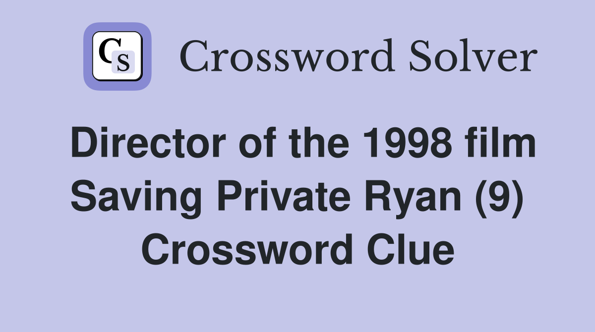 Director of the 1998 film Saving Private Ryan (9) Crossword Clue