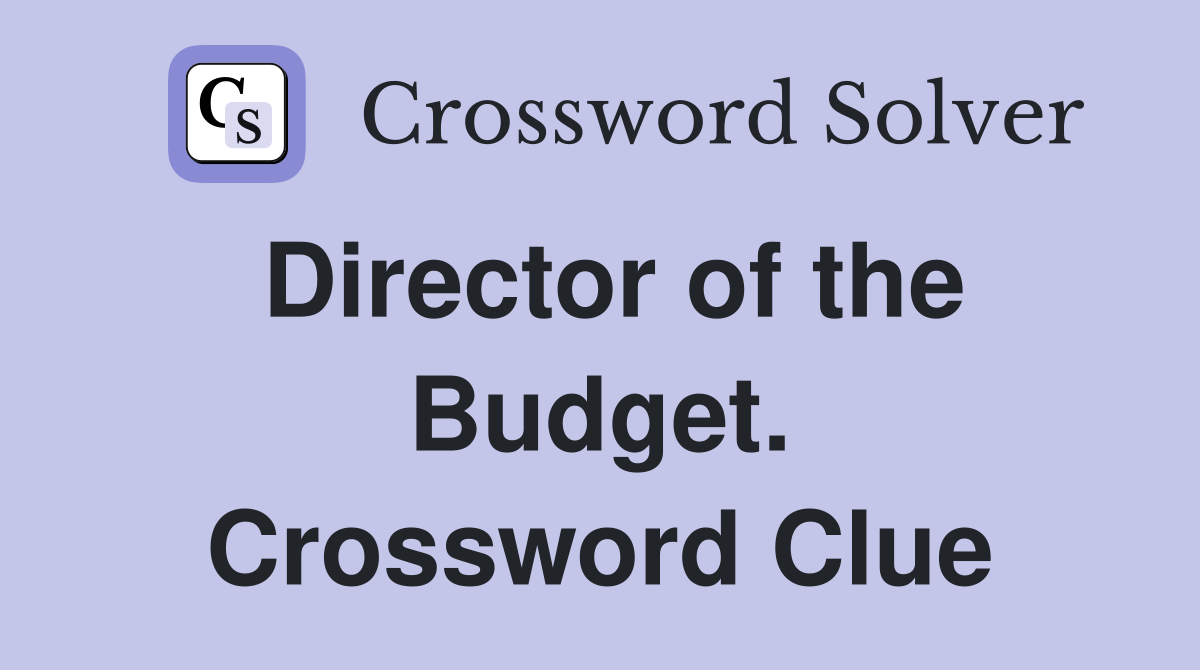 Director of the Budget. Crossword Clue