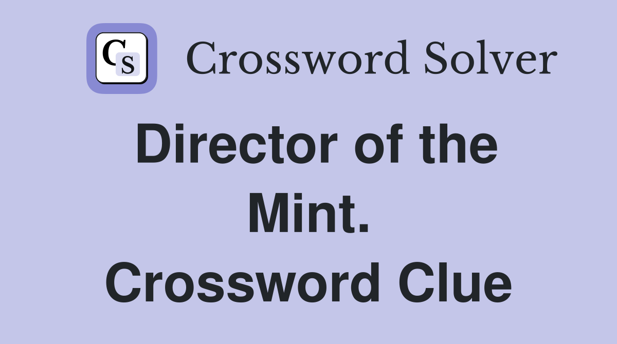 Director of the Mint. Crossword Clue