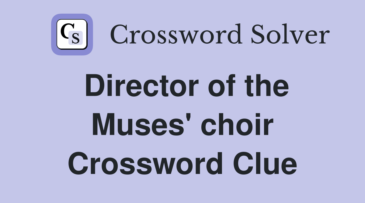 Director of the Muses' choir Crossword Clue