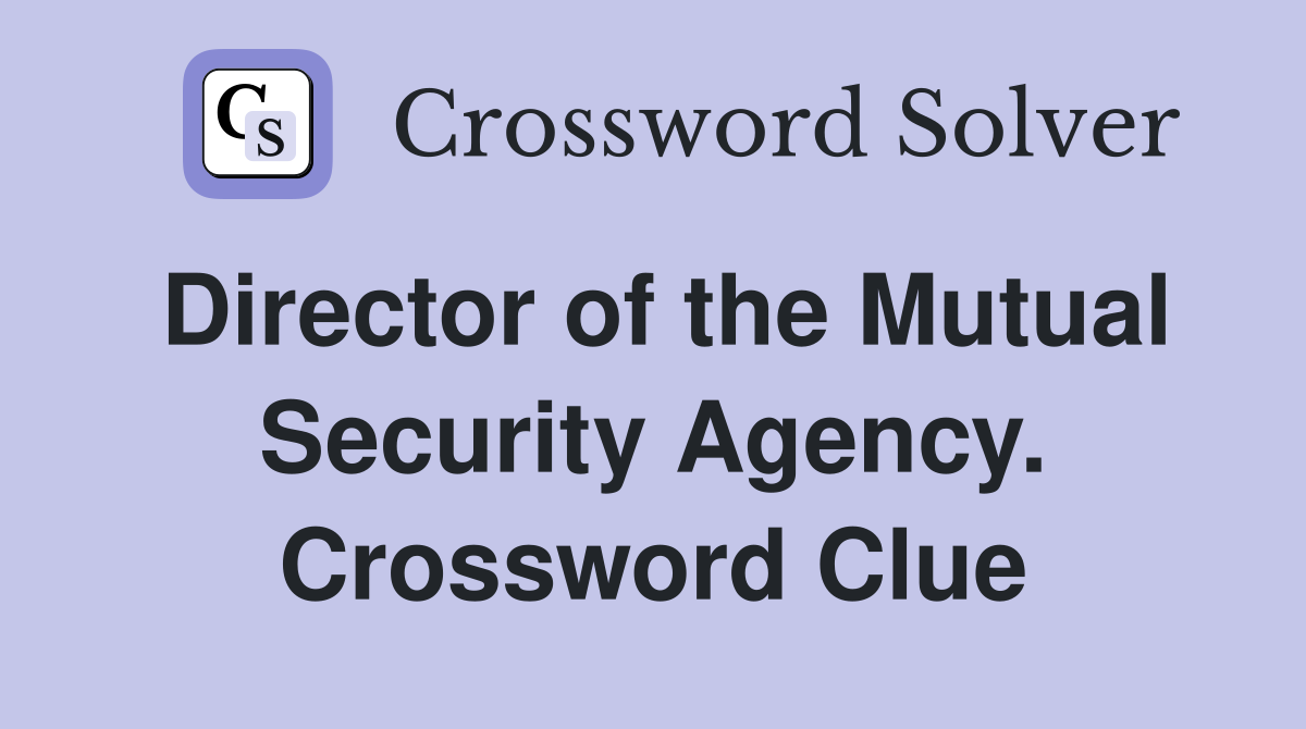 Director of the Mutual Security Agency. Crossword Clue