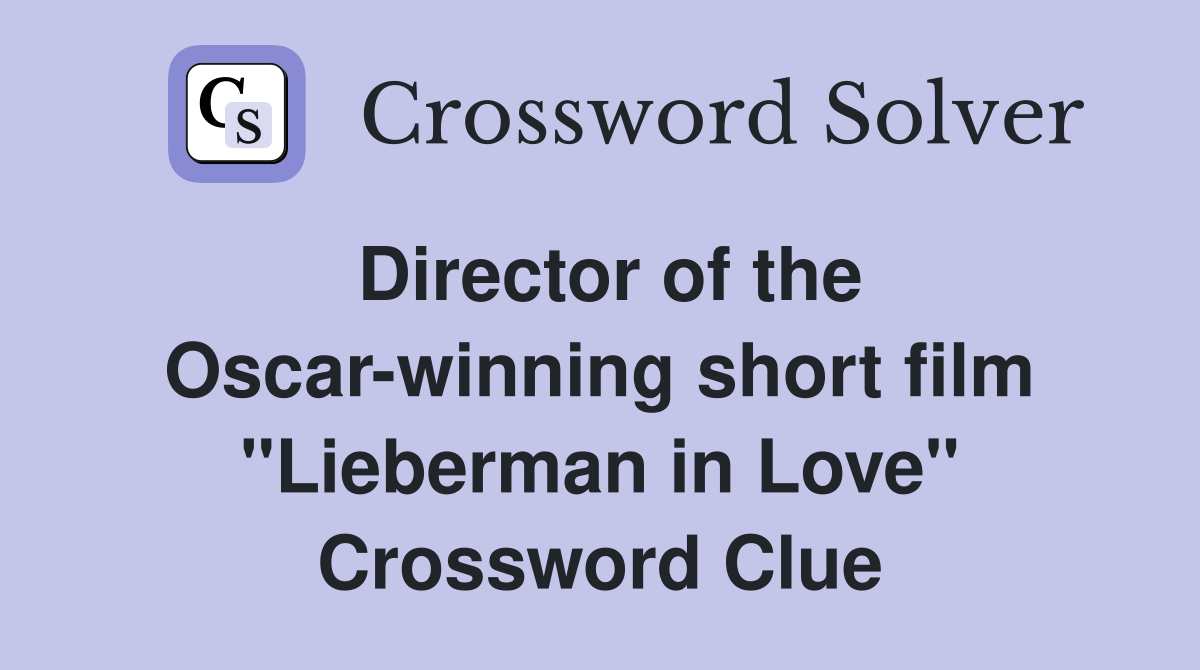Director of the Oscar-winning short film "Lieberman in Love" Crossword Clue