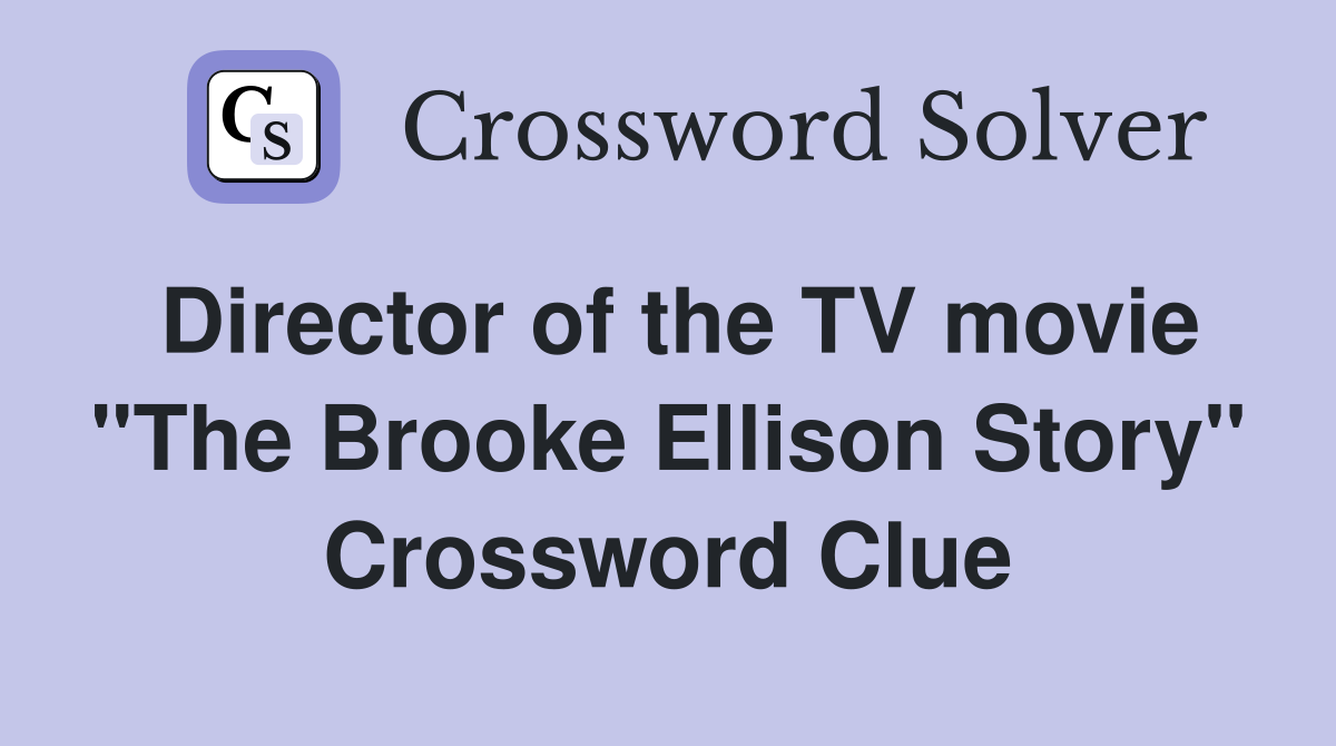 Director of the TV movie "The Brooke Ellison Story" Crossword Clue