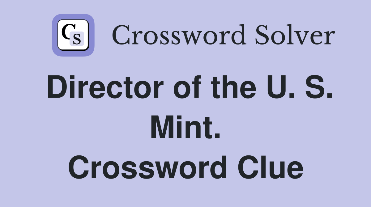 Director of the U. S. Mint. Crossword Clue