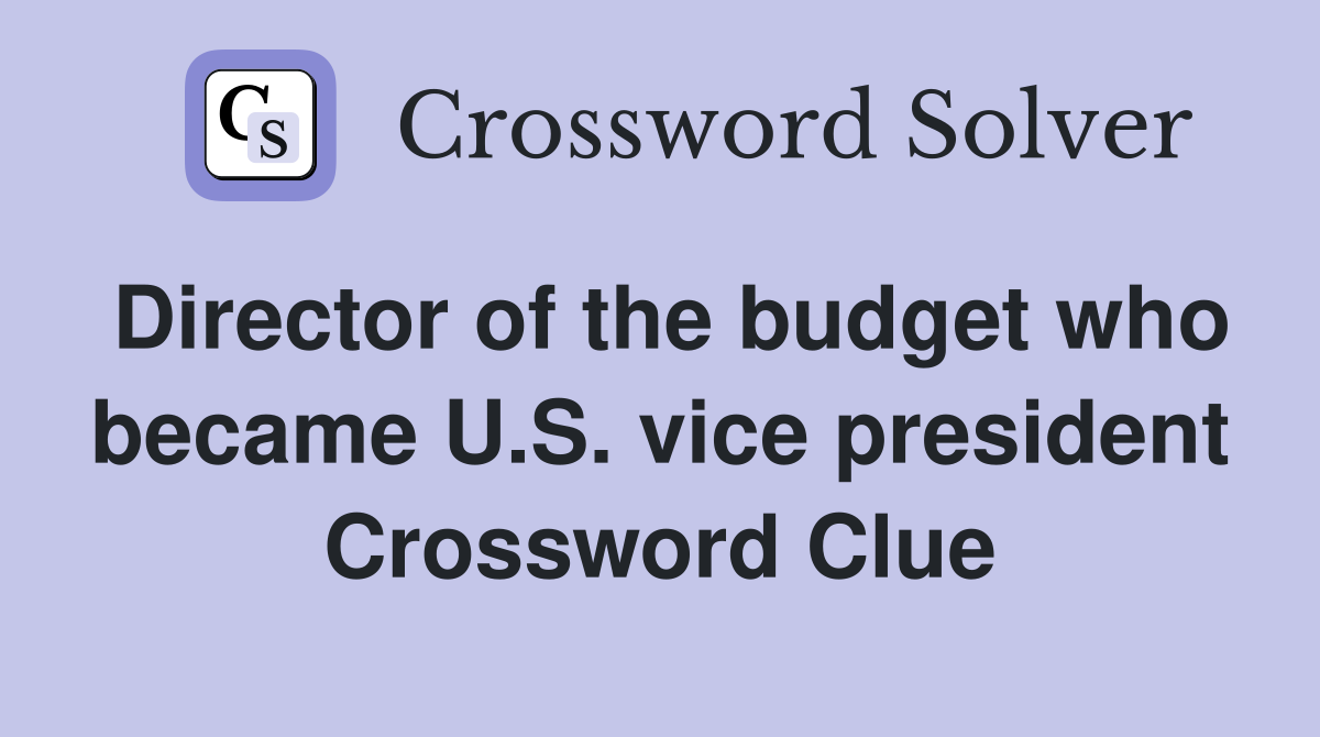 Director of the budget who became U.S. vice president Crossword Clue