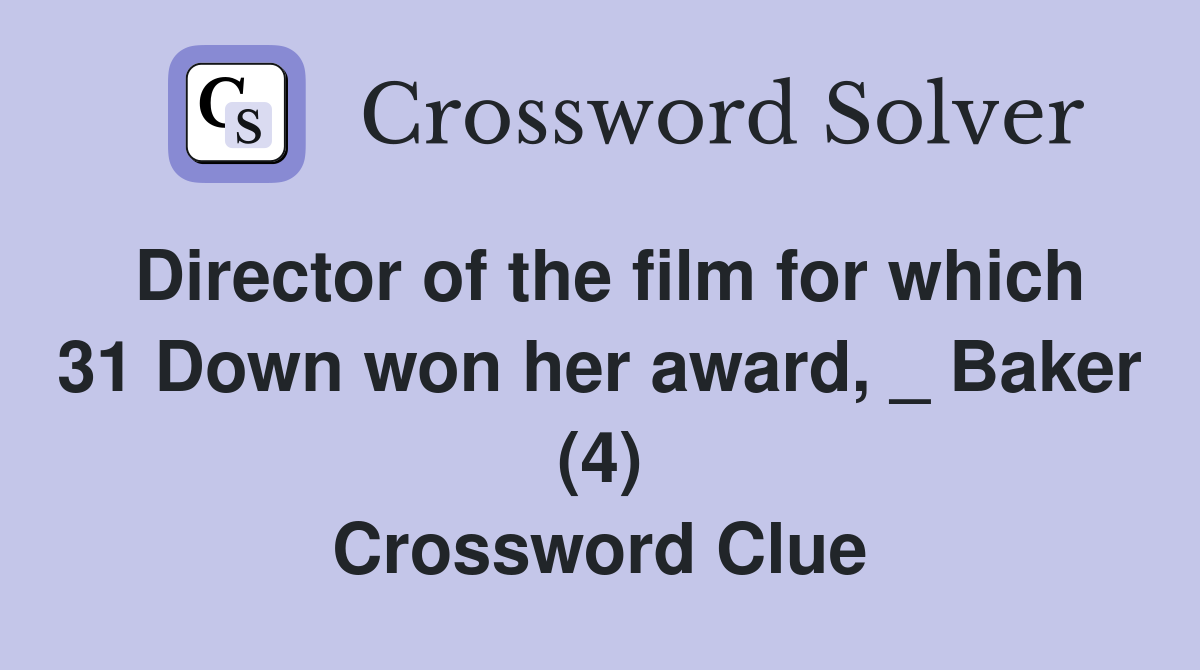 Director of the film for which 31 Down won her award, _ Baker (4) Crossword Clue