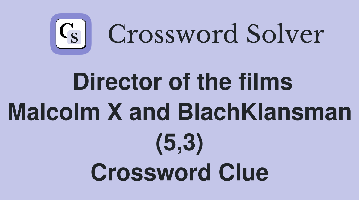 Director of the films Malcolm X and BlachKlansman (5,3) Crossword Clue