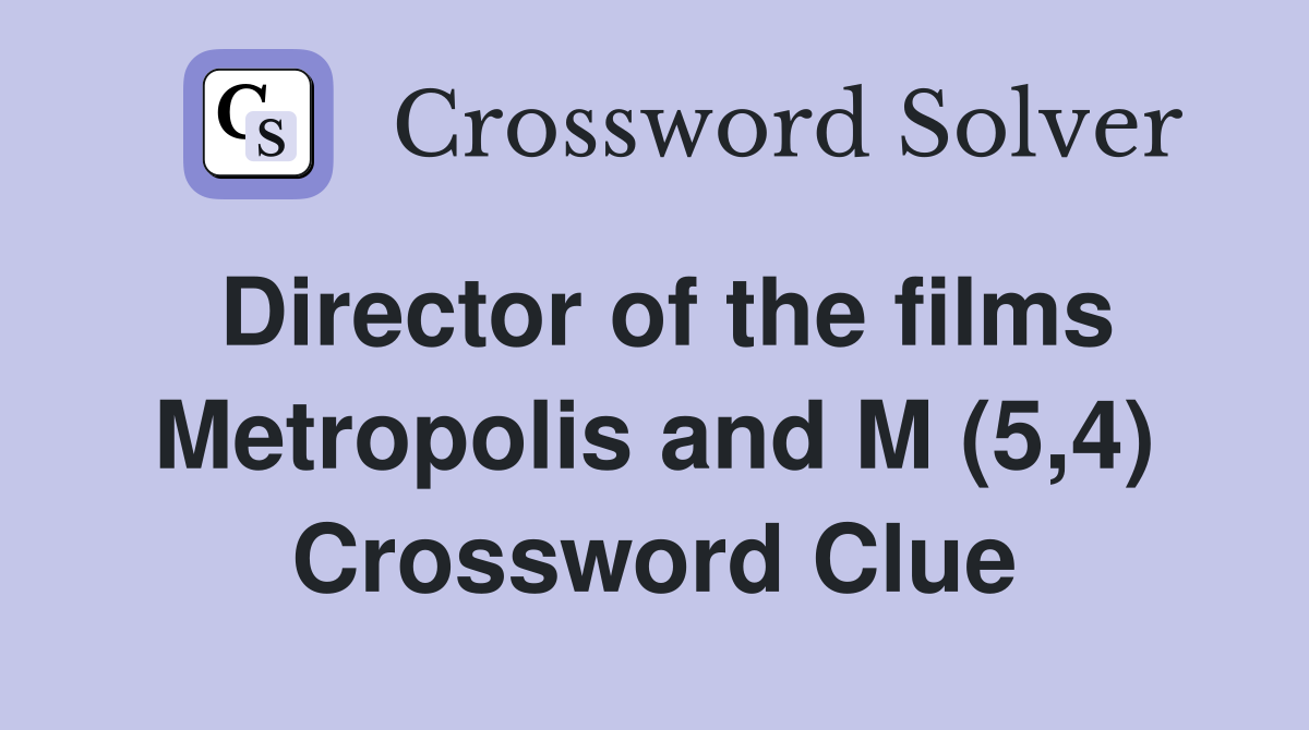 Director of the films Metropolis and M (5,4) Crossword Clue