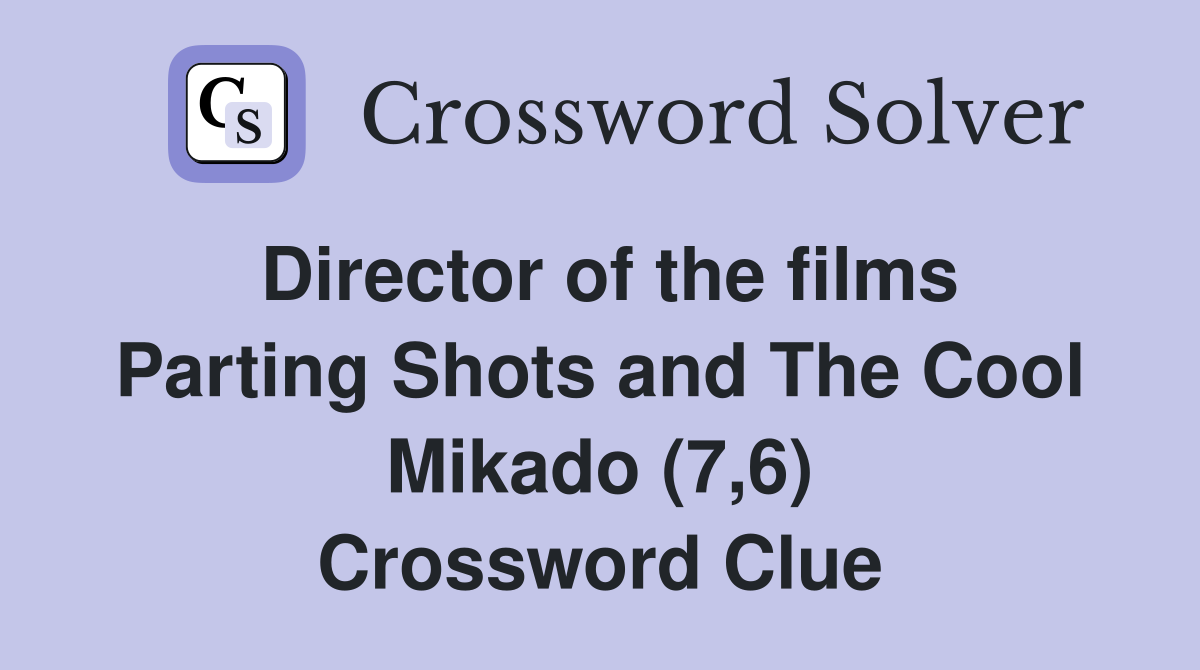 Director of the films Parting Shots and The Cool Mikado (7,6) Crossword Clue