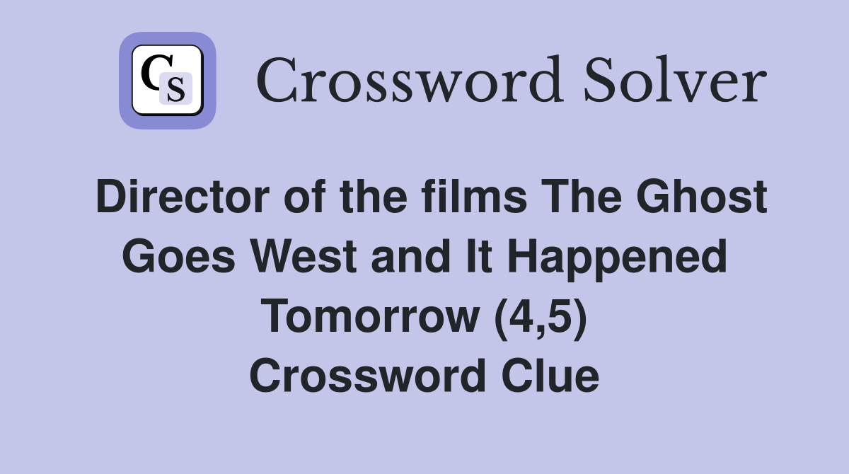 Director of the films The Ghost Goes West and It Happened Tomorrow (4,5) Crossword Clue