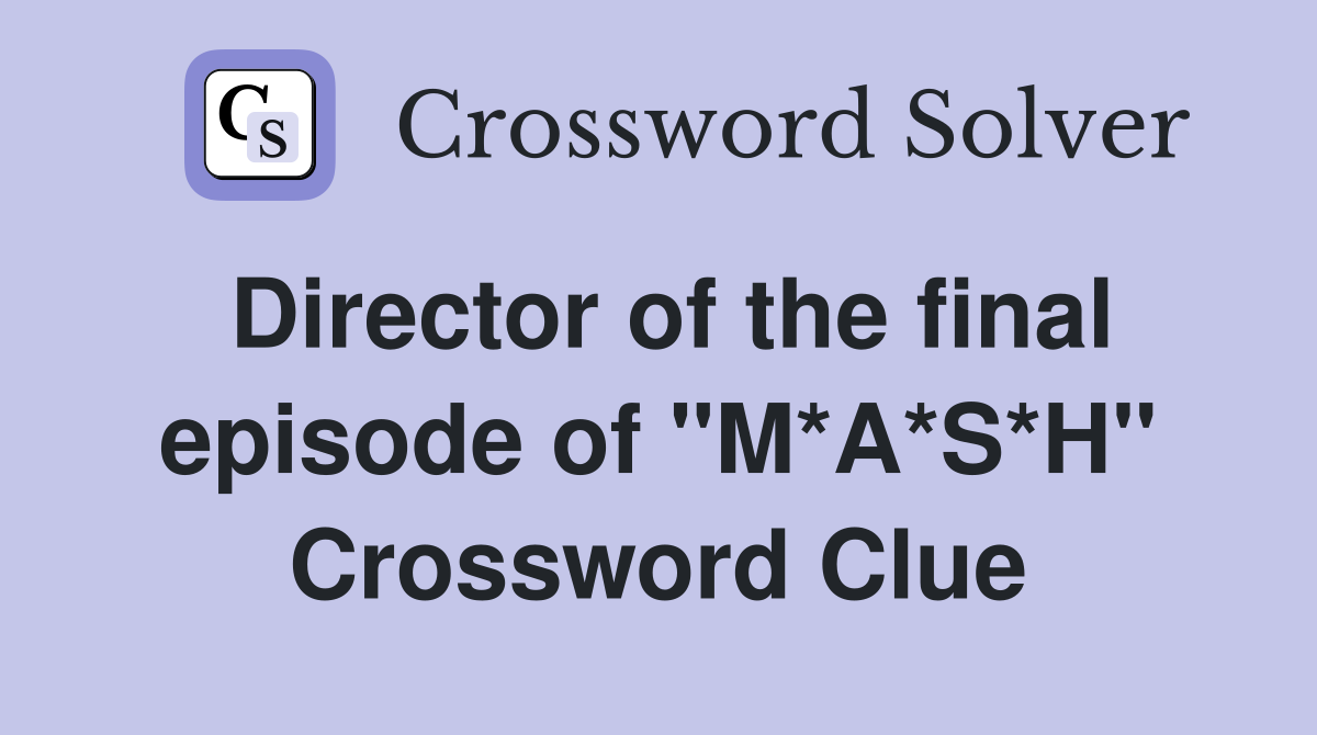 Director of the final episode of "M*A*S*H" Crossword Clue