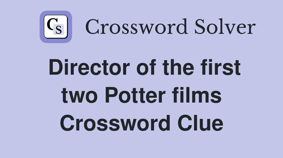 Director of the first two Potter films Crossword Clue