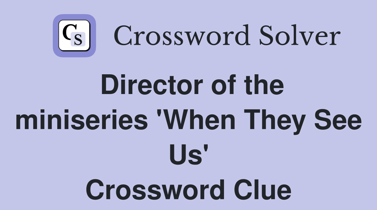 Director of the miniseries 'When They See Us' Crossword Clue