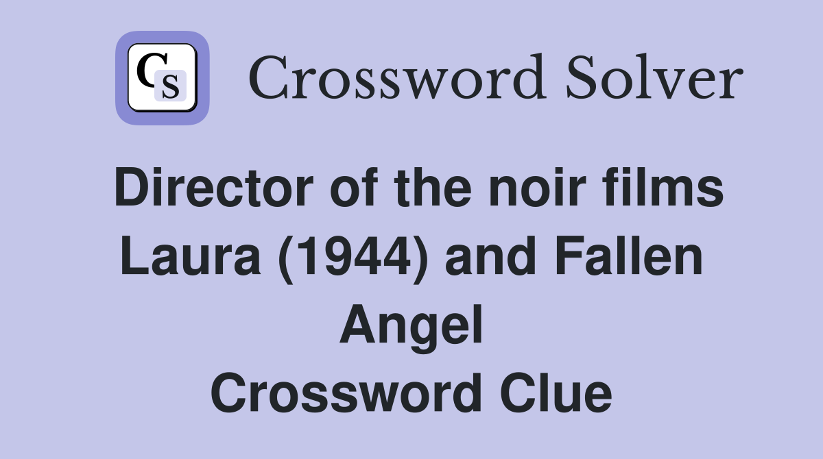 Director of the noir films Laura (1944) and Fallen Angel Crossword Clue