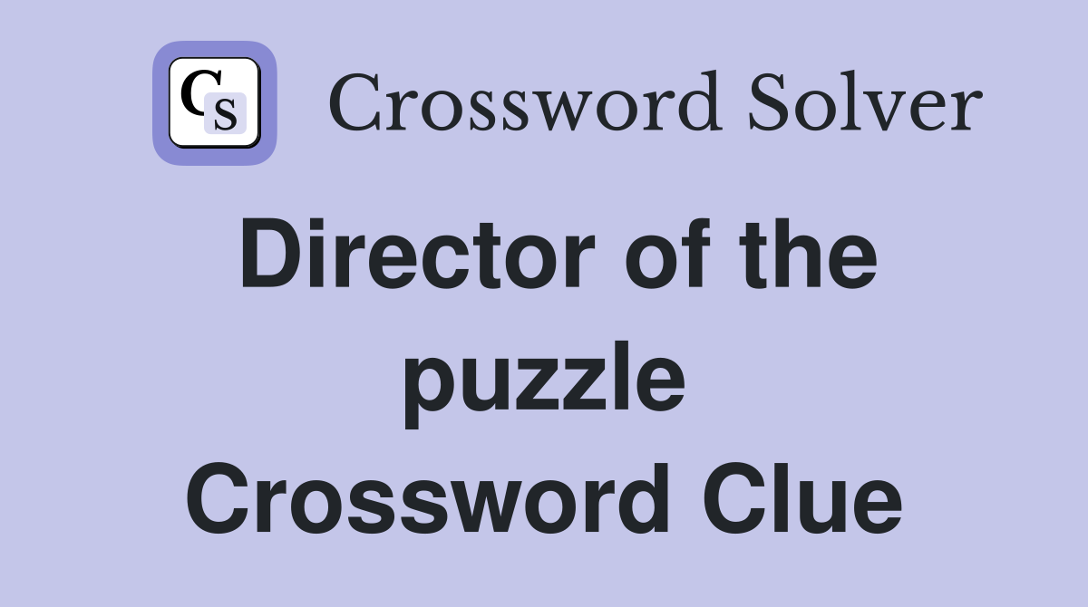 Director of the puzzle Crossword Clue