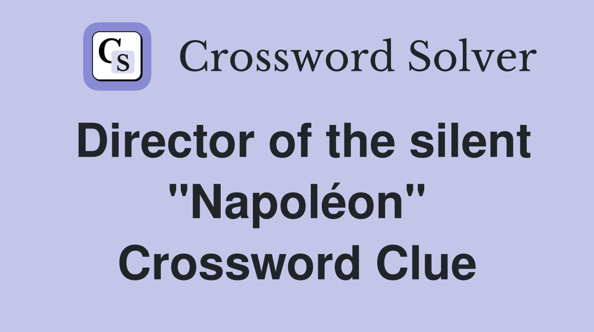 Director of the silent "Napoléon" Crossword Clue