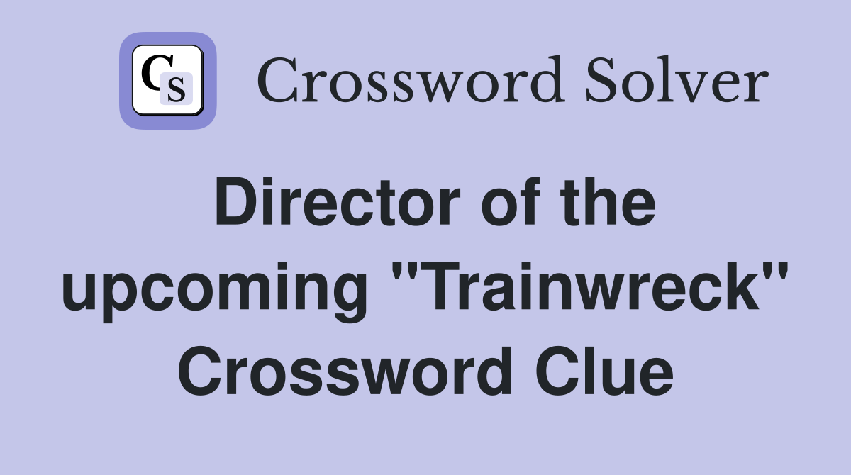 Director of the upcoming "Trainwreck" Crossword Clue