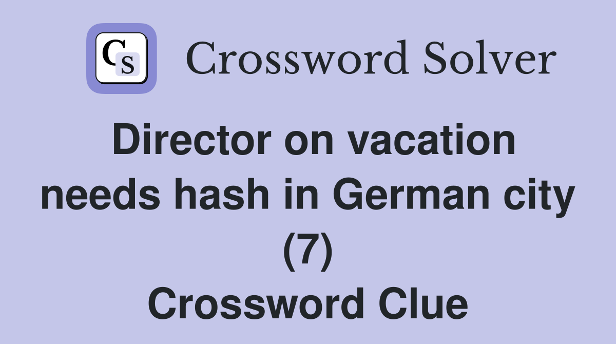 Director on vacation needs hash in German city (7) Crossword Clue