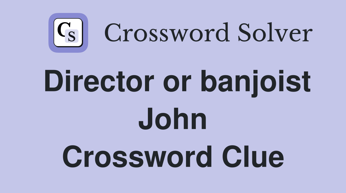 Director or banjoist John Crossword Clue