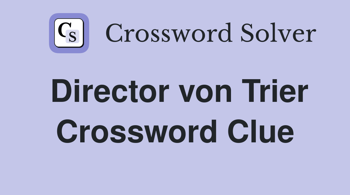 Director von Trier Crossword Clue