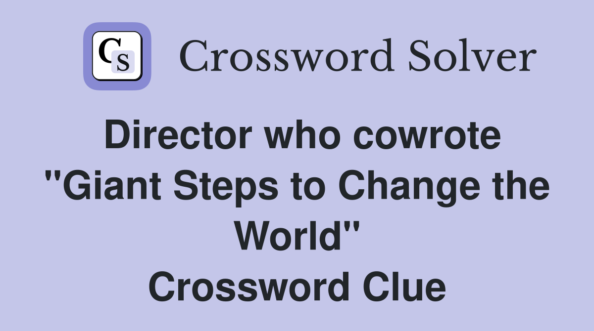 Director who cowrote "Giant Steps to Change the World" Crossword Clue