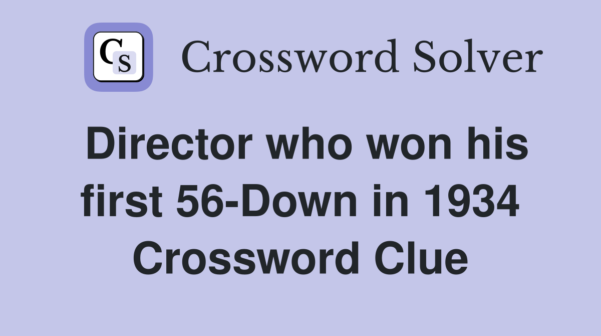 Director who won his first 56-Down in 1934 Crossword Clue