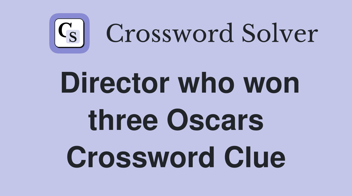 Director who won three Oscars Crossword Clue