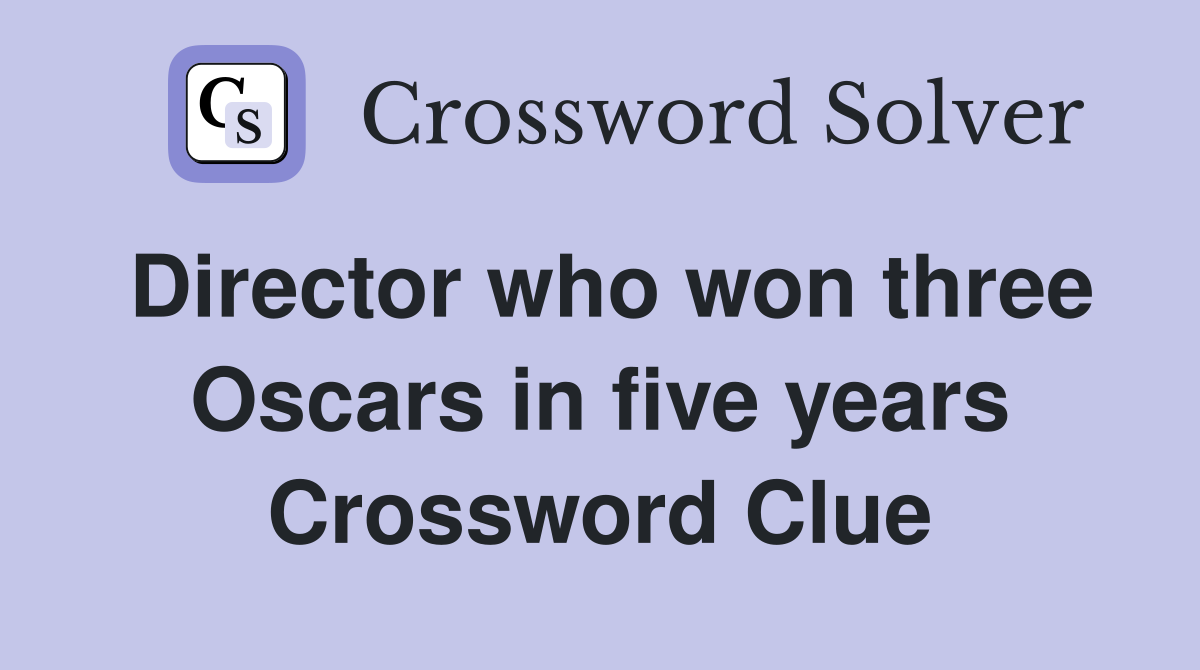 Director who won three Oscars in five years Crossword Clue