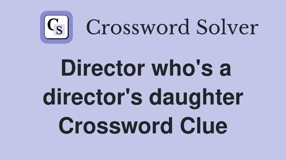Director who's a director's daughter Crossword Clue