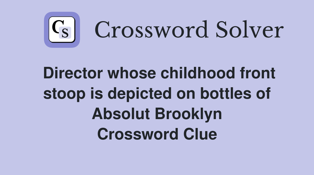 Director whose childhood front stoop is depicted on bottles of Absolut Brooklyn Crossword Clue
