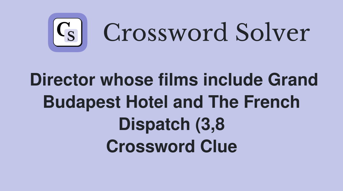 Director whose films include Grand Budapest Hotel and The French Director whose films include Grand Budapest Hotel and The French