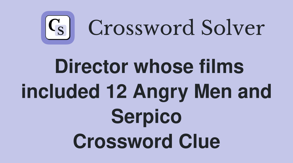 Director whose films included 12 Angry Men and Serpico Crossword Clue