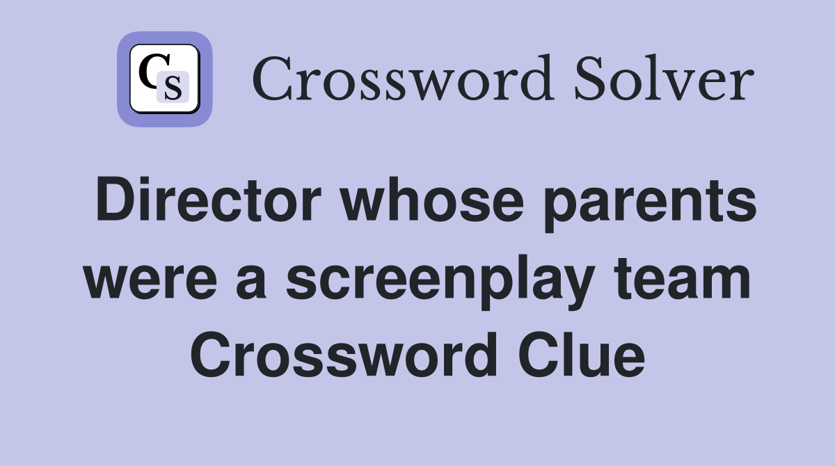 Director whose parents were a screenplay team Crossword Clue