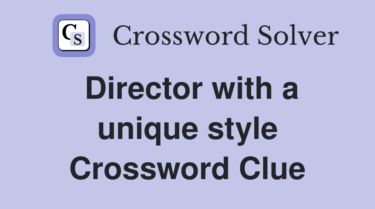 Director with a unique style Crossword Clue