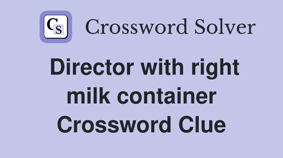 Director with right milk container Crossword Clue