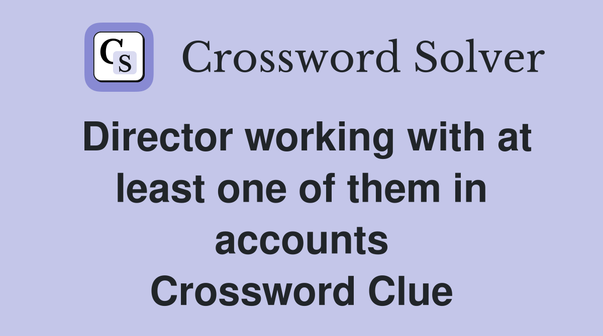 Director working with at least one of them in accounts Crossword Clue