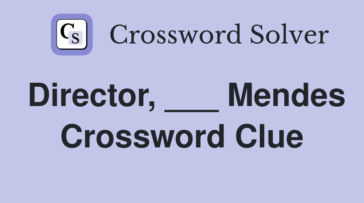 Director, ___ Mendes Crossword Clue