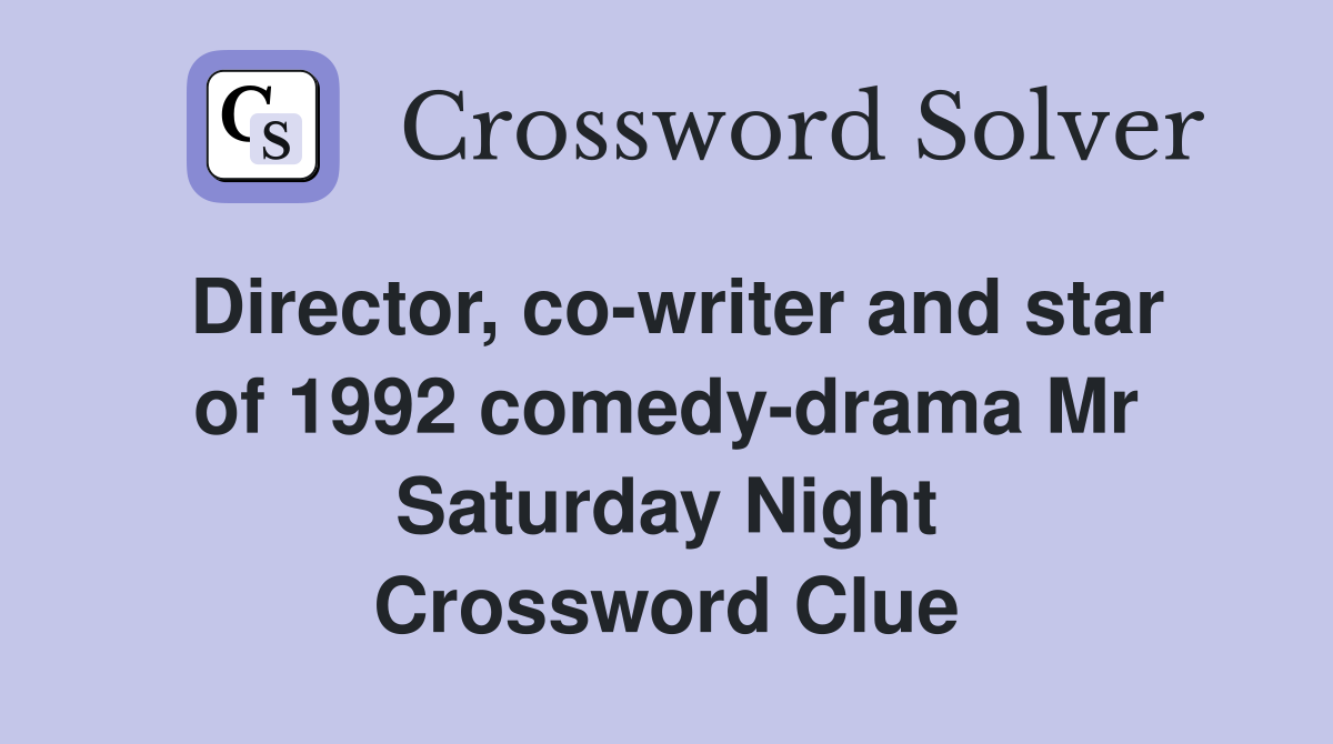 Director, co-writer and star of 1992 comedy-drama Mr Saturday Night Crossword Clue