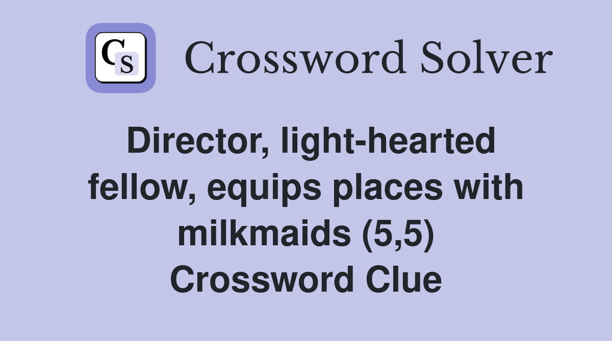 Director, light-hearted fellow, equips places with milkmaids (5,5) Crossword Clue