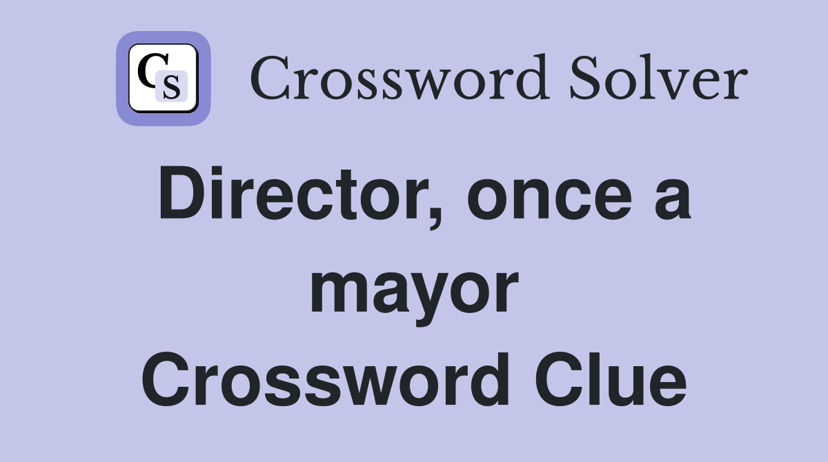 Director, once a mayor Crossword Clue